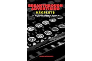 Breakthrough Advertising Droplets: The secrets of Eugene M. Schwartz, a true copywriting genius
