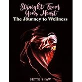 Straight From Your Heart: The Journey to Wellness