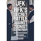 JFK and RFK's Secret Battle Against Zionist Extremism: The Documentary Evidence