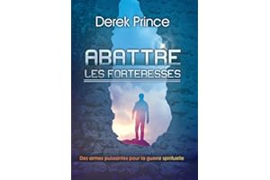 Abattre les forteresses: Des armes puissantes pour la guerre spirituelle (French Edition)