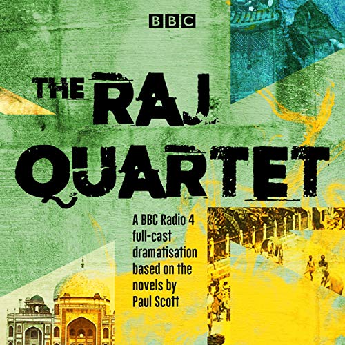 The Raj Quartet: The Jewel in the Crown, The Day of the Scorpion, The Towers of Silence & A Division of the Spoils: A BBC Radio 4 Full-Cast Dramatisation by Paul Scott