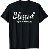 Blessed Beyond Measure Inspirational Christian T-Shirt
