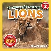 The Nature Kid's Guide to Lions: A Level 2 Reader for Curious Young Kids Who Love Lions!