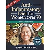 Anti-Inflammatory Diet For Women Over 70: The Complete Meal Plan and Cookbook to Soothe Joint Pain, Boost Energy, and Reclaim Mobility with Easy, Delicious Recipes