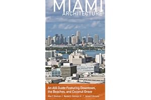 Miami Architecture: An AIA Guide Featuring Downtown, the Beaches, and Coconut Grove
