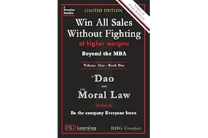 Beyond the MBA - The Dao and the Moral Law: Bedrock: The First Law: The Golden Rule 2.0 (The Update) - Win All Sales Without 