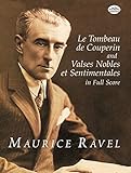 Le Tombeau de Couperin and Valses Nobles et Sentimentales in Full Score (Dover Music Scores) by Maurice Ravel