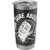 I Think You Should Leave Sure About That Stainless Steel Insulated Tumbler