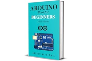 Arduino Book for Beginners : GETTING STARTED WITH ARDUINO AND BASIC PROGRAMMING WITH PROJECTS (New Edition 2022)
