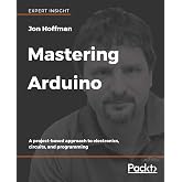 Mastering Arduino: A project-based approach to electronics, circuits, and programming