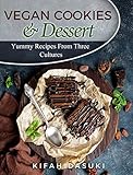 Vegan Cookies & Dessert Around The World In One Vegan Cookbook - Easy and Delicious Plant Based Low Fat Recipes: Yummy recipes from three cultures (Recipes for peace) by 