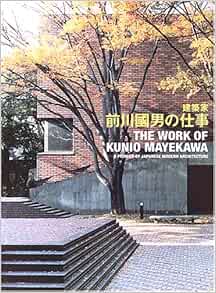 Kunio Mayekawa A Pioneer Of Japanese Modern Architecture Amazon Com Books