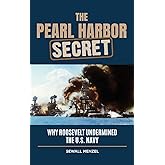 The Pearl Harbor Secret: Why Roosevelt Undermined the U.S. Navy