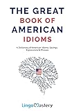 The Great Book of American Idioms: A Dictionary of