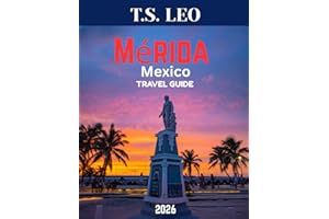 Mérida Mexico TRAVEL GUIDE 2026 (Full Color): Mérida: Unveiling the Heart of Yucatán – A Journey Through Vibrant Culture, Rich History, Artisan Markets, and Hidden Treasures Waiting to Be Discovered