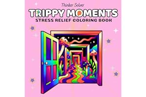 Trippy Moments: Psychedelic Coloring Book for Adults, Trippy Designs Featuring Mushrooms, Aliens, Portals and Cosmic Worlds for Stress Relief