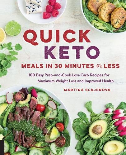 Quick Keto Meals in 30 Minutes or Less: 100 Easy Prep-and-Cook Low-Carb Recipes for Maximum Weight Loss and Improved Health, by Martina Sl Quick Keto Meals in 30 Minutes or Less: 100 Easy Prep-and-Cook Low-Carb Recipes for Maximum Weight Loss and Improved Health, by Martina Sl