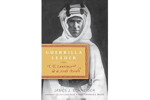 Guerrilla Leader: T. E. Lawrence and the Arab Revolt