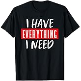 I Have Everything I Need I Am Everything Couples Matching T-Shirt