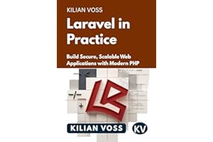 Laravel in Practice: Build Secure, Scalable Web Applications with Modern PHP