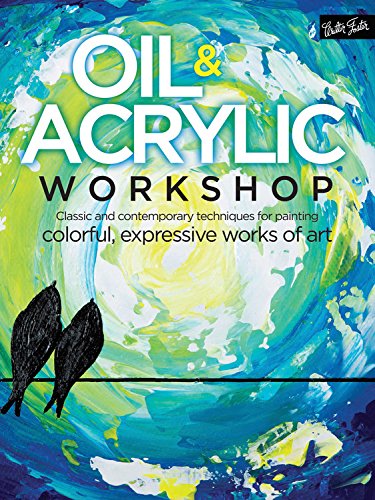 Oil & Acrylic Workshop: Classic and contemporary techniques for painting expressive works of art