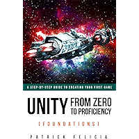 Unity From Zero to Proficiency (Foundations) [Fourth Edition]: A step-by-step guide to creating your first game with… book cover