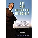 The Man Behind the Microchip: Robert Noyce and the Invention of Silicon Valley
