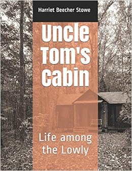 Uncle Tom S Cabin Life Among The Lowly Harriet Beecher Stowe