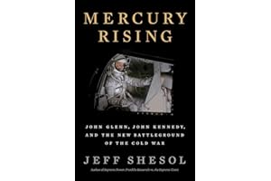 Mercury Rising: John Glenn, John Kennedy, and the New Battleground of the Cold War
