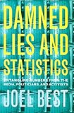Damned Lies and Statistics: Untangling Numbers from the Media, Politicians, and Activists