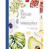 15-minute Art Watercolour: Learn to Paint in Six Steps or Less