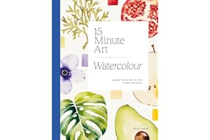 15-minute Art Watercolour: Learn to Paint in Six Steps or Less