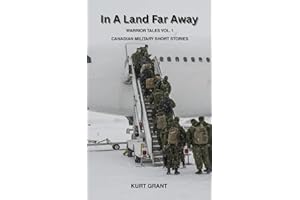 In A Land Far Away: Warrior Tales Vol. 1 | Canadian Military Short Stories