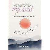 He Restored My Soul: A Widow's Journey Through Healing