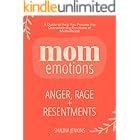 Mom Anger, Rage and Resentments: Healing Your Hidden Emotions from the Inside Out (Mom Emotions)