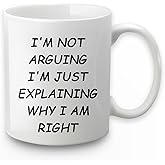 Funny I'm Not Arguing I'm Just Explaining Why I Am Right Mug - White 11 OZ