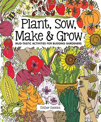 Plant Sow Make & Grow: Mud-tastic Activities for Budding Gardeners