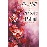 Be Still & Know - I AM GOD: A Guided Bible Verse Journal with 118 Scriptures and Prompts for Reflection, Prayer, and Spiritual Growth for Christian Journal for Women and Teens
