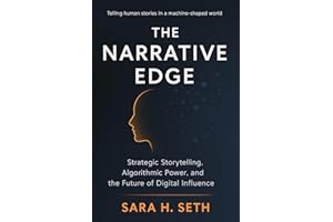 The Narrative Edge: Strategic Storytelling, Algorithmic Power, and the Future of Digital Influence
