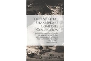 The Essential Shakespeare Comedies Collection: A Midsummer Night’s Dream, The Merchant of Venice, Much Ado About Nothing, The