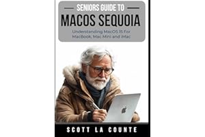 Seniors Guide to MacOS Sequoia: Understanding MacOS 15 For MacBook, Mac Mini and iMac