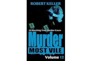 Murder Most Vile Volume 12: 18 Shocking True Crime Cases of Murder and Mayhem