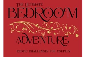 The Ultimate Bedroom Adventure: Erotic Challenges for Couples: Romantic Games, Daily Naughty Sex Positions, Fun Activities fo