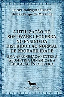 Livro A utilização do software GeoGebra no ensino da distribuição normal de probabilidade: Uma aproximação entre a Geometria Dinâmica e a Educação Estatística