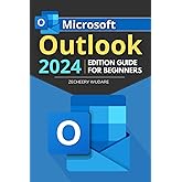 Microsoft Outlook 2024 Edition Guide for Beginners: Navigate, Organize, and Enhance Your Communication: A Step-by-Step Starter's Manual