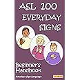 ASL 100 EVERYDAY SIGNS: Beginner's Handbook: American Sign Language