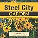 The Steel City Garden: Creating a One-of-a-Kind Garden in Black and Gold by