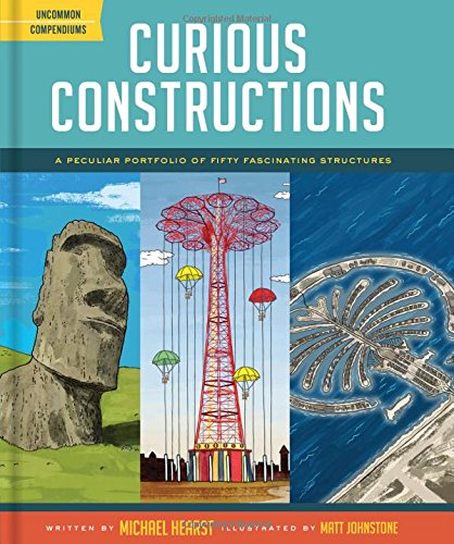 Curious Constructions: A Peculiar Portfolio of Fifty Fascinating Structures (Uncommon Compendiums)