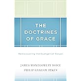 The Doctrines of Grace: Rediscovering the Evangelical Gospel