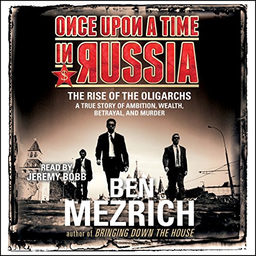 Buy Once Upon A Time In Russia The Rise Of The Oligarchs And The Greatest Wealth In History 